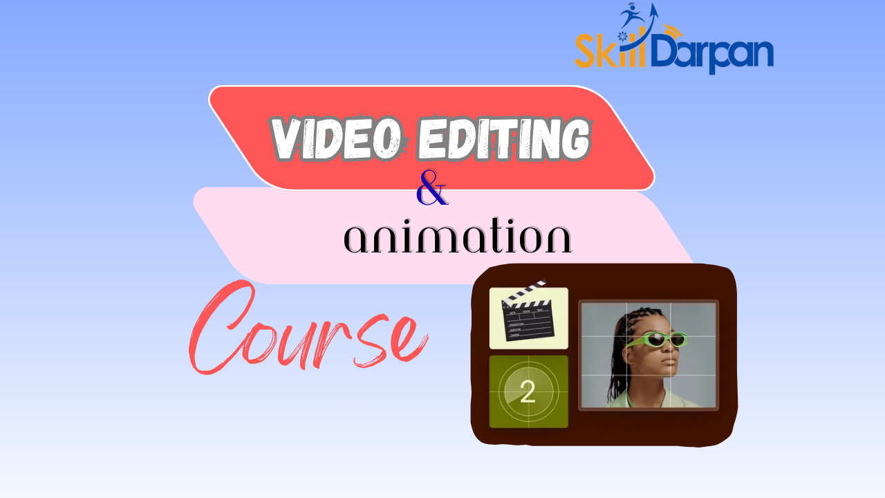 Video Editing & Animation Training | Master Motion Graphics & Visual Storytelling with Skill Darpan